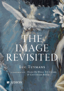 Luc Tuymans: The Image Revisited: in Conversation with Gottfried Boehm, T.J. Clark & Hans M. De Wolf