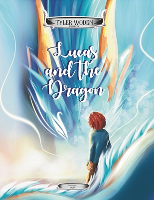 Lucas and the Dragon: An Original Tyler Woden Fairytale Of The Magic Of Kindness and Respect - Khan, Maryam, and Woden, Tyler