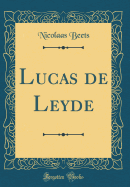 Lucas de Leyde (Classic Reprint)