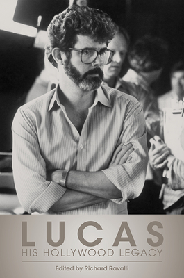 Lucas: His Hollywood Legacy - Ravalli, Richard (Editor)