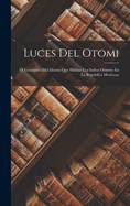 Luces Del Otomi: , Gramtica Del Idioma Que Hablan Los Indios Otomes En La Republica Mexicana