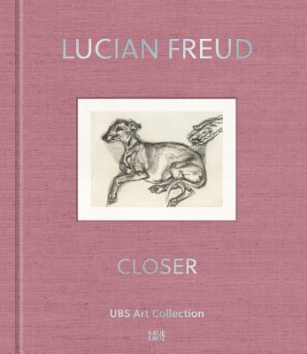 Lucian Freud: Closer: UBS Art Collection - Freud, Lucian, and Sievernich, Gereon (Foreword by), and Rozell, Mary (Introduction by)