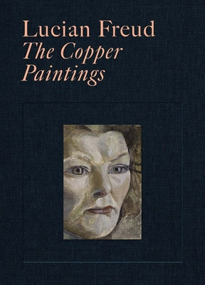 Lucian Freud: The Copper Paintings - Gayford, Martin, and Scherf, David