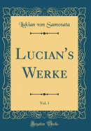 Lucian's Werke, Vol. 1 (Classic Reprint)