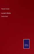 Lucian's Werke: Zweiter Band