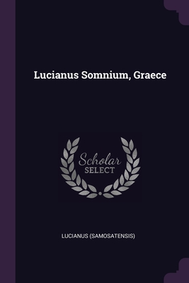 Lucianus Somnium, Graece - (Samosatensis), Lucianus