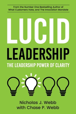 Lucid Leadership: The Leadership Power of Clarity - Webb, Chase P, and Webb, Nicholas J