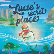 Lucie's Secret Place: Children's Book About Family, Adventure, Discovery, Magic Wishes - Picture book - Illustrated Bedtime Story Age 3-8