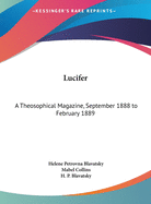 Lucifer: A Theosophical Magazine, September 1888 to February 1889