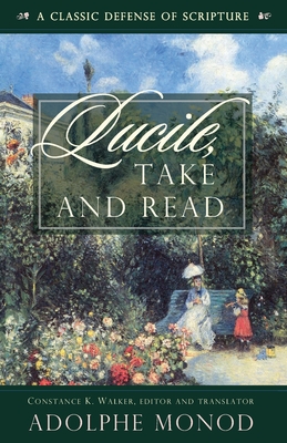 Lucile, Take and Read: A Classic Defense of Scripture - Walker, Constance K (Editor), and Monod, Adolphe