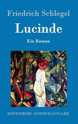 Lucinde: Ein Roman - Schlegel, Friedrich