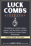 Luck Comb Biography: The Making of a Country Music Legend, How Real Music and Real People Created a Country Music Phenomenon