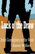 Luck o' the Draw: Irish Gunfighters in the West