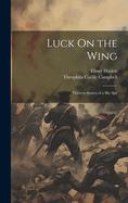 Luck On the Wing: Thirteen Stories of a Sky Spy