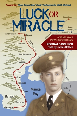 Luck or Miracle: A World War II POW's Survival Story - Bollich, Reginald, and Bollich, James (As Told by), and Hollingsworth, Maj Gen Bob Hawk (Foreword by)