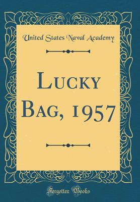 Lucky Bag, 1957 (Classic Reprint) - Academy, United States Naval