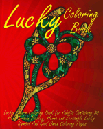 Lucky Coloring Book: Lucky Charm Coloring Book for Adults Containing 30 Hand Drawn Paisley, Henna and Zentangle Lucky Symbol and Good Omen Coloring Pages