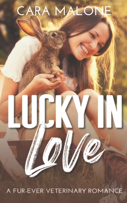 Lucky in Love: A Fur-ever Veterinary Romance - Malone, Cara