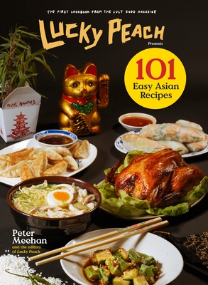 Lucky Peach Presents 101 Easy Asian Recipes: The First Cookbook from the Cult Food Magazine - Meehan, Peter, and The Editors of Lucky Peach