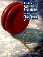 Lucky's Collectors Guide to 20th Century Yo-Yos: History and Values - Meisenheimer, Lucky J, and T Brown & Associates (Editor)
