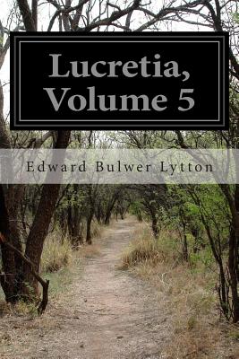 Lucretia, Volume 5 - Bulwer Lytton, Edward