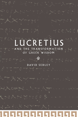 Lucretius and the Transformation of Greek Wisdom - Sedley, David N, and David N, Sedley