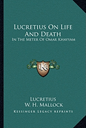 Lucretius On Life And Death: In The Meter Of Omar Khayyam