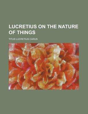 Lucretius on the Nature of Things - Carus, Titus Lucretius