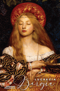 Lucrezia Borgia: Daughter of Pope Alexander VI