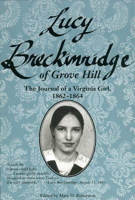 Lucy Breckinridge of Grove Hill: The Journal of a Virginia Girl, 1862-1864 - Robertson, Mary D (Editor), and Breckinridge, Lucy Gilmer