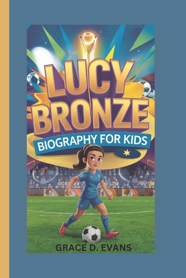 Lucy Bronze: Biography for Kids - D Evans, Grace