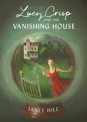 Lucy Crisp and the Vanishing House - Hill, Janet