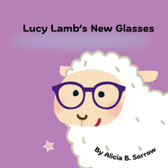 Lucy Lamb's New Glasses: a cute story about Lucy the Lamb going to the eye doctor and getting new glasses