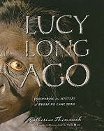 Lucy Long Ago: Uncovering the Mystery of Where We Came from