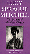 Lucy Sprague Mitchell: The Making of a Modern Woman - Antler, Joyce, Professor