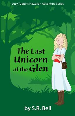 Lucy Tuppins Hawaiian Adventure Series: The Last Unicorn of the Glen - Bell, s R