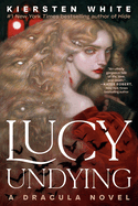 Lucy Undying: A Dracula Novel