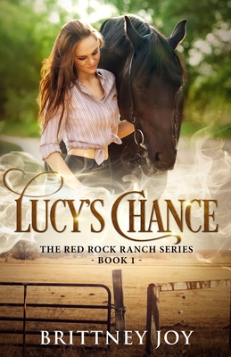 Lucy's Chance (Red Rock Ranch, book 1) - Joy, Brittney