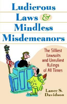 Ludicrous Laws and Mindless Misdemeanors - Davidson, Lance S