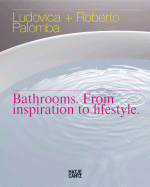 Ludovica & Roberto Palomba: Bathrooms from Inspiration to Lifestyle: Bathrooms, from Inspiration to Lifestyle