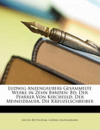 Ludwig Anzengrubers Gesammelte Werke in Zehn Bnden: Bd. Der Pfarrer Von Kirchfeld. Der Meineidbauer. Die Kreuzelschreiber