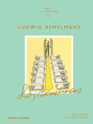 Ludwig Bemelmans - Blake, Quentin, and Britton Newell, Laurie, and Zeff, Claudia (Series edited by)