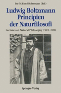 Ludwig Boltzmann Principien Der Naturfilosofi: Lectures on Natural Philosophy 1903-1906 - Fasol-Boltzmann, Ilse M (Editor), and Brush, Stephen G (Contributions by), and Fasol, Gerhard (Contributions by)