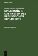 Ludwig Eduard Heydemann: Einleitung in Das System Des Preuischen Civilrechts. Band 2, Lieferung 1