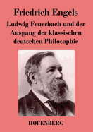 Ludwig Feuerbach Und Der Ausgang Der Klassischen Deutschen Philosophie