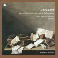 Ludwig Senfl: Werke fr Martin Luther und die Reformation - Ensemble Officium