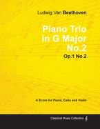 Ludwig Van Beethoven - Piano Trio in G Major No. 2 - Op. 1/No. 2 - A Score for Piano, Cello and Violin;With a Biography by Joseph Otten