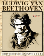 Ludwig Van Beethoven - Sheet Music: Piano Sonatas Numbers: 1-2-3-4-5-6