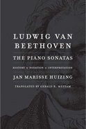 Ludwig Van Beethoven: The Piano Sonatas; History, Notation, Interpretation