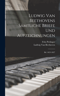 Ludwig Van Beethovens Samtliche Briefe Und Aufzeichnungen: Bd. 1823-1827